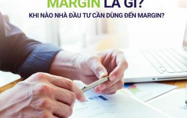 MARGIN LÀ GÌ? KHI NÀO NHÀ ĐẦU TƯ CẦN DÙNG ĐẾN MARGIN? 
